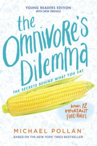 Title: The Omnivore's Dilemma (Young Readers Edition): The Secrets behind What You Eat, Author: Michael Pollan