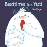 Title: Bedtime for Yeti, Author: Vin Vogel