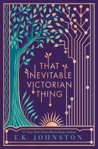 Title: That Inevitable Victorian Thing, Author: E.K. Johnston