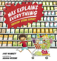 Title: Max Explains Everything: Grocery Store Expert, Author: Stacy McAnulty