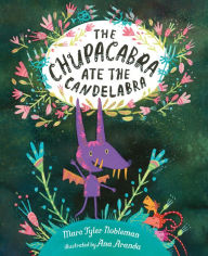 Title: The Chupacabra Ate the Candelabra, Author: Marc Tyler Nobleman