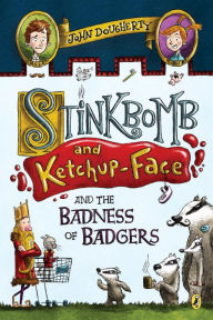 Title: Stinkbomb and Ketchup-Face and the Badness of Badgers, Author: John Dougherty