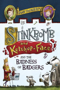 Title: Stinkbomb and Ketchup-Face and the Badness of Badgers, Author: John Dougherty