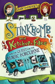 Title: Stinkbomb and Ketchup-Face and the Quest for the Magic Porcupine, Author: John Dougherty