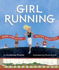 Title: Girl Running: Bobbi Gibb and the Boston Marathon, Author: Annette Bay Pimentel