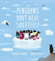 Title: Penguins Don't Wear Sweaters!, Author: Marikka Tamura