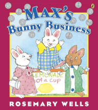 Title: Max's Bunny Business (Max and Ruby Series), Author: Rosemary Wells