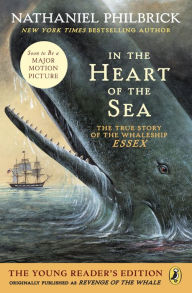 Title: In the Heart of the Sea: The True Story of the Whaleship Essex, the Young Reader's Edition, Author: Nathaniel Philbrick