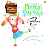 Title: Betty Bunny Loves Chocolate Cake, Author: Michael Kaplan