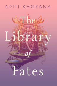 Title: The Library of Fates, Author: Aditi Khorana