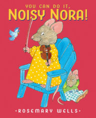 Title: You Can Do It, Noisy Nora!, Author: Rosemary Wells
