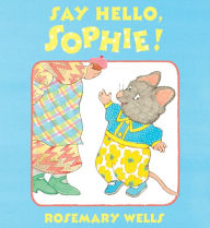 Title: Say Hello, Sophie, Author: Rosemary Wells