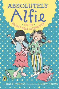 Title: Absolutely Alfie and the Worst Best Sleepover, Author: Sally Warner