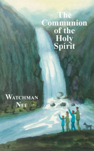Title: The Communion of the Holy Spirit, Author: Watchman Nee