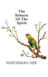 Title: The Release of the Spirit, Author: Watchman Nee