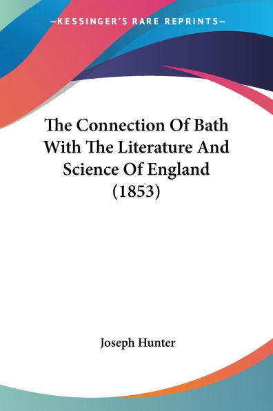 The Connection Of Bath With The Literature And Science Of England (1853)