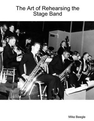 The Art Of Rehearsing The Stage Band By Mike Beegle Nook