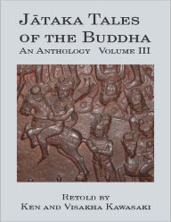 Title: Jataka Tales of the Buddha: An Anthology, Volume III, Author: Ken and Visakha Kawasaki
