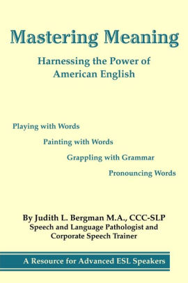 Mastering Meaning Harnessing The Power Of American English By Judith L Bergman Paperback Barnes Noble