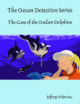 The Ocean Detective Series - The Case of the Outlaw Dolphins