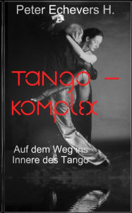 Title: Tango-Komplex, Author: Peter Echevers H.