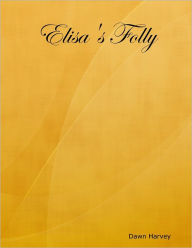Title: Elisa's Folly, Author: Dawn Harvey