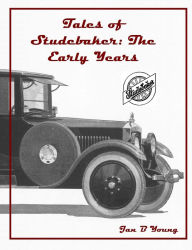 Title: Tales of Studebaker: The Early Years, Author: Jan Young