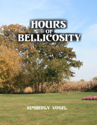 Title: Hours of Bellicosity, Author: Kimberly Vogel
