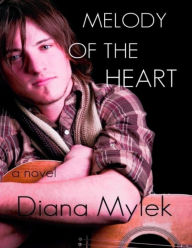 Title: Melody of the Heart: A Novel, Author: Diana Mylek