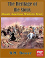 The Heritage of the Sioux: Classic Ameican Western Novel