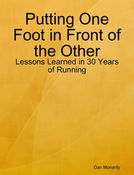 Putting One Foot in Front of the Other - Lessons Learned in 30 Years of Running