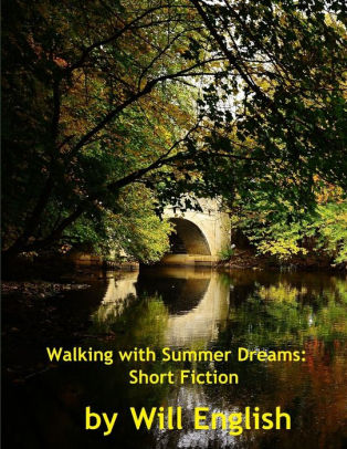 Walking With Summer Dreams Short Fiction By Will English Paperback Barnes Noble