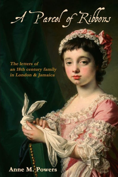 A Parcel of Ribbons: Letters of the 18th Century Lee Family in London and Jamaica