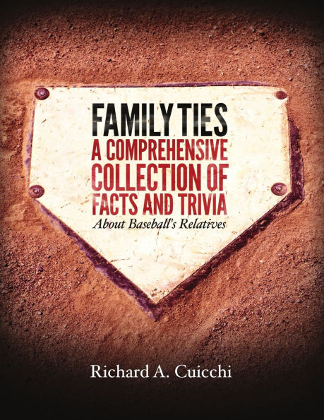 Family Ties: A Comprehensive Collection of Facts and Trivia About Baseball's Relatives