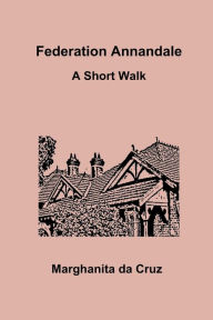 Title: Federation Annandale: A Short Walk, Author: Marghanita da Cruz