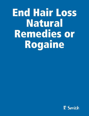 End Hair Loss Natural Remedies Or Rogaine By R Smith Nook Book