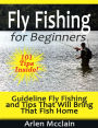 Fly Fishing for Beginners: Guideline Fly Fishing and Tips That Will Bring That Fish Home