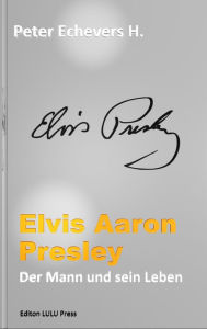 Title: Elvis Aaron Presley, Author: Peter Echevers H.