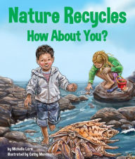 Title: Nature Recycles - How About You?, Author: Michelle Lord