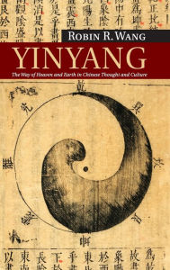 Title: Yinyang: The Way of Heaven and Earth in Chinese Thought and Culture, Author: Robin R. Wang