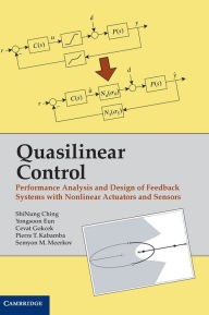 Title: Quasilinear Control: Performance Analysis and Design of Feedback Systems with Nonlinear Sensors and Actuators, Author: ShiNung Ching