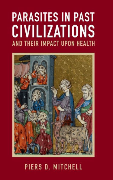Parasites Past Civilizations and Their Impact upon Health