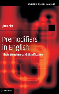 Title: Premodifiers in English: Their Structure and Significance, Author: Jim Feist