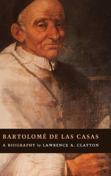 Bartolomé de las Casas: A Biography