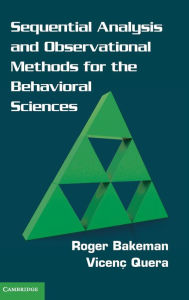 Title: Sequential Analysis and Observational Methods for the Behavioral Sciences, Author: Roger Bakeman