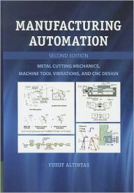 Title: Manufacturing Automation: Metal Cutting Mechanics, Machine Tool Vibrations, and CNC Design / Edition 2, Author: Yusuf Altintas