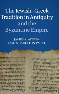 Title: The Jewish-Greek Tradition in Antiquity and the Byzantine Empire, Author: James K. Aitken