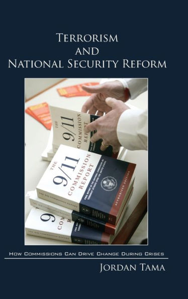 Terrorism and National Security Reform: How Commissions Can Drive Change During Crises