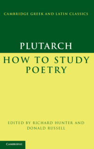 Title: Plutarch: How to Study Poetry (De audiendis poetis), Author: Plutarch