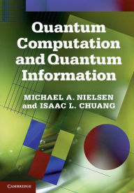 Title: Quantum Computation and Quantum Information: 10th Anniversary Edition / Edition 10, Author: Michael A. Nielsen